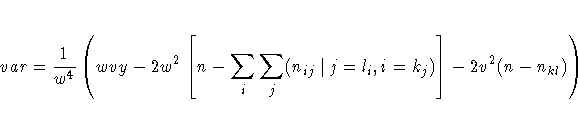 var = \frac{1}{w^4} 
 ( wvy - 2w^2 
 [ n-\sum_i \sum_j (n_{ij}|j=l_i,i=k_j) 
 ] - 
 2v^2 (n - n_{kl}) 
 ) 