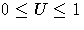 0 \leq U \leq 1