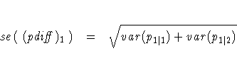 se( (\mathit{pdiff})_{1} ) =
\sqrt{var(p_{1| 1}) + var(p_{1| 2})}