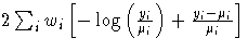 2\sum_i w_i
 [ -\log ( \frac{y_i}{\mu_i} ) +
 \frac{y_i - \mu_i}{\mu_i}
 ]