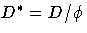 D^* = D / \phi