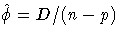 \hat{\phi} = D/(n-p)