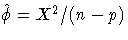 \hat{\phi} = X^2/(n-p)