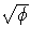 \sqrt{\phi}