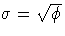 {\sigma = \sqrt{\phi}}