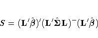 S = (L^' \hat{{\beta}})^'
(L^' \hat{{\Sigma}} L)^{-}
(L^' \hat{{\beta}})