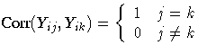 {\displaystyle
{Corr}(Y_{ij},Y_{ik})=
\{1 & j = k \ 0 & j \ne k
. }