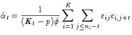 {\displaystyle
\hat{\alpha}_{t} =
\frac{1}{(K_t-p)\phi}\sum_{i=1}^K
\sum_{j\leq n_i-t}e_{ij}e_{i,j+t} }