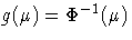 g(\mu) = \Phi^{-1}(\mu)