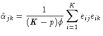 \displaystyle
\hat{\alpha}_{jk} = \frac{1}{(K-p)\phi}\sum_{i=1}^Ke_{ij}e_{ik}