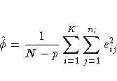 \hat{\phi} = \frac{1}{N-p} \sum_{i=1}^K
\sum_{j=1}^{n_i} e_{ij}^2