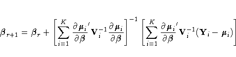 {\beta}_{r+1} = {\beta}_{r} + [\sum_{i=1}^K
 \frac{\partial \bdmu}{\partial {\be...
 ...m_{i=1}^K \frac{\partial \bdmu}
 {\partial {\beta}}^'\bdV^{-1}
 (\bdY-\bdmu) ]
 
