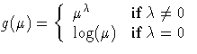g(\mu) = \{ \mu^\lambda & {if \lambda \neq 0} \ \log(\mu) & {if \lambda = 0}
.