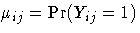 \mu_{ij}=\Pr(Y_{ij}=1)