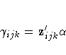 \gamma_{ijk} = z_{ijk}'{\alpha}