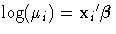 \log(\mu_i) = {x_{i}}'{{\beta}}