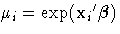 \mu_i = \exp({x_{i}}'{{\beta}})