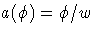 a(\phi) = \phi / w