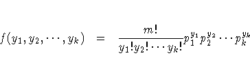 f(y_1, y_2, ... ,y_k) & = &
 \frac{m!}{y_1! y_2!  ...  y_k!}p_1^{y_1} p_2^{y_2}  ...  p_k^{y_k}
 