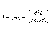 H = [{h_{ij}}]
 = [ \frac{\partial^2 L}
 {\partial\beta_i\partial\beta_j} ]