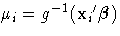 \mu_i = g^{-1}({x_{i}}'{{\beta}})