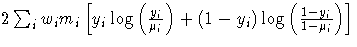 2\sum_i w_i m_i
 [ y_i \log ( \frac{y_i}{\mu_i} ) +
 (1-y_i) \log ( \frac{1-y_i}{1-\mu_i}
 )
 ]