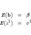 E (b) & = & {{\beta}} \E (s^2) & = & \sigma^2