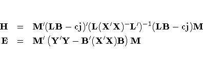 H & = & M^' ({LB} - {cj})^'
 (L(X^' X)^{-}
 L^')^{-1}
 ({LB} - {cj})M \E & = & M^'
 ( Y^' Y - B^'
 (X^' X) B
 ) M