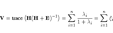 V = {trace} ( H(H+E)^{-1}
 )
 = \sum_{i=1}^n \frac{\lambda_i}{1+ \lambda_i}
 = \sum_{i=1}^n \xi_i 