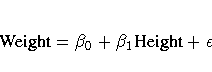 {Weight} = \beta_0 + \beta_1 {Height} + \epsilon