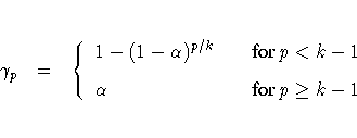 \gamma_p &amp; = &amp; \{1 - (1 - \alpha)^{p/k} &amp; &amp; {for} p \lt k - 1 \ \alpha &amp; &amp; {for} p \geq k - 1 .