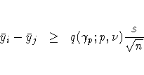 \bar{y}_i - \bar{y}_j &amp; \geq &amp; q(\gamma_p;p,\nu) \frac{s}{\sqrt{n}}