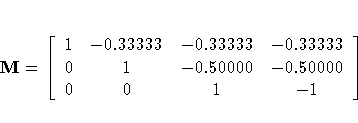 M = [
1 & -0.33333 & -0.33333 & -0.33333 \0 & 1 & -0.50000 & -0.50000 \0 & 0 & 1 & -1 \]