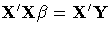 {X^'X \beta}={X^'Y}