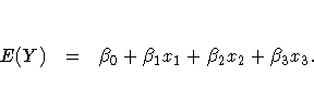 E(Y) & = & \beta_0 + \beta_1x_1 + \beta_2x_2 + \beta_3x_3.