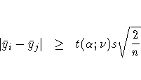 |\bar{y}_i - \bar{y}_j| &amp; \geq &amp; t(\alpha;\nu) s \sqrt{\frac{2}n}