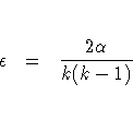 \epsilon &amp; = &amp; \frac{2 \alpha}{k(k - 1)}