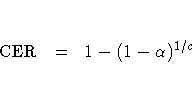 {\rm CER} & = & 1 - (1 - \alpha)^{1/c}