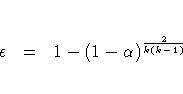 \epsilon &amp; = &amp; 1 - (1 - \alpha)^{\frac{2}{k(k - 1)}}