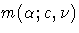 m(\alpha;c,\nu)