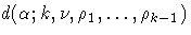 d(\alpha ;k,\nu,\rho_1, ... ,\rho_{k-1})
