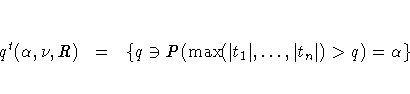 q^t(\alpha,\nu,R) &amp; = &amp; \{q \ni P(\max(| t_1|, ... ,| t_n|)\gt q)=\alpha\} 