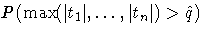 P(\max(| t_1|, ... ,| t_n|)\gt\hat{q})
