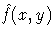 \hat{f}(x,y)