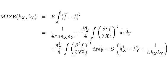 MISE(h_{X},h_{Y}) & = & E\int(\hat{f}-f)^2 \ & = & \frac{1}{4\pi n h_{X} h_{Y}}+...
...ial^2f}
{\partial Y^2})^2dxdy
+O(h_{X}^4 + h_{Y}^4 + \frac{1}{ nh_{X}h_{Y}})