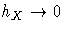 h_{X} arrow 0