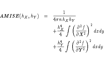 AMISE(h_{X},h_{Y}) & = & \frac{1}{4\pi n h_{X} h_{Y}}\ & & +\frac{h_{X}^4}4\int(...
...2})^2dxdy \ & & +\frac{h_{Y}^4}4\int(\frac{\partial^2f}
{\partial Y^2})^2dxdy