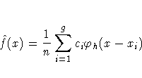 \hat{f}(x) = \frac{1}n\sum_{i=1}^g c_{i}
\varphi_{h}(x-x_{i})
