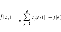 \hat{f}(x_{i}) = \frac{1}n\sum_{j=1}^g c_{j}
\varphi_{h}(| i-j|\delta)