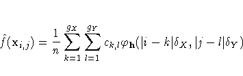 \hat{f}(x_{i,j}) = \frac{1}n\sum_{k=1}^{g_{X}}
\sum_{l=1}^{g_{Y}}
c_{k,l}\varphi_{h}(| i-k|\delta_{X},| j-l|\delta_{Y})